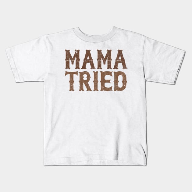 Mama Tried \\ Retro Style Design Kids T-Shirt by DankFutura